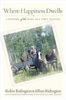 Paperback Where Happiness Dwells: A History of the Dane-Zaa First Nations Book
