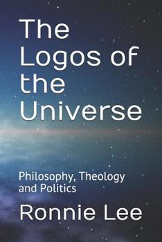Paperback The Logos of the Universe: Philosophy, Theology and Politics Book