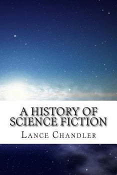 Paperback A History of Science Fiction: A Brief Introduction to the Genre, the Books, and the Culture that Defines It Book