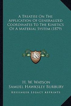 Paperback A Treatise On The Application Of Generalized Coordinates To The Kinetics Of A Material System (1879) Book