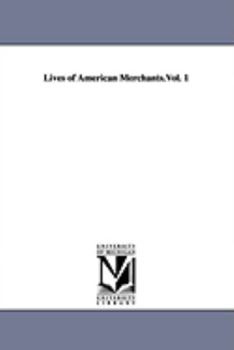 Paperback Lives of American Merchants.Vol. 1 Book