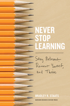 Hardcover Never Stop Learning: Stay Relevant, Reinvent Yourself, and Thrive Book