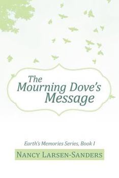 The Mourning Dove's Message: Earth's Memories Series, Book I