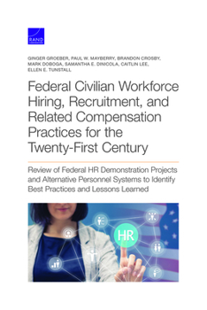 Paperback Federal Civilian Workforce Hiring, Recruitment, and Related Compensation Practices for the Twenty-First Century: Review of Federal HR Demonstration Pr Book