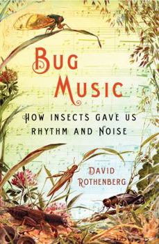 Hardcover Bug Music: How Insects Gave Us Rhythm and Noise Book