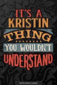 Its A Kristin Thing You Wouldnt Understand: Kristin Name Planner With Notebook Journal Calendar Personal Goals Password Manager & Much More, Perfect Gift For Kristin