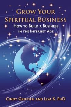 Paperback Grow Your Spiritual Business: How to Build a Business in the Internet Age Book