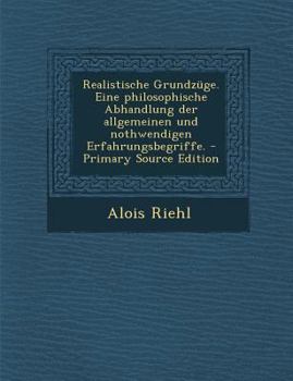 Paperback Realistische Grundzuge. Eine Philosophische Abhandlung Der Allgemeinen Und Nothwendigen Erfahrungsbegriffe. - Primary Source Edition [German] Book