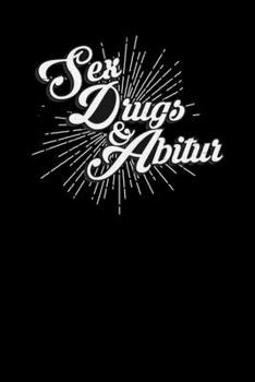 Sex Drugs & Abitur: 6x9 Abitur | lined | ruled paper | notebook | notes