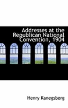 Hardcover Addresses at the Republican National Convention, 1904 Book