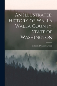 An Illustrated History of Walla Walla County, State of Washington