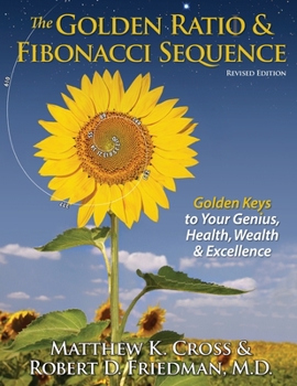 Paperback The Golden Ratio & Fibonacci Sequence: Golden Keys to Your Genius, Health, Wealth & Excellence Book