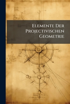 Paperback Elemente Der Projectivischen Geometrie [German] Book