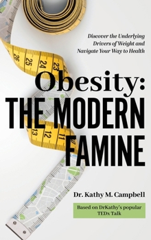 Hardcover Obesity - The Modern Famine: Discover the Underlying Drivers of Weight and Navigate Your Way to Health Book