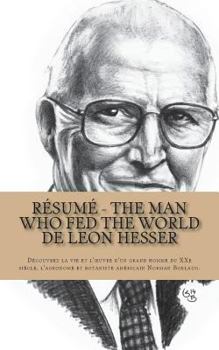 Résumé - The Man Who Fed the World de Leon Hesser: Découvrez la vie et l’œuvre d'un grand homme du XXe siècle, l'agronome et botaniste américain Norman Borlaug. (French Edition)