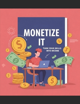 Paperback Monetize It: Turn Your Skills Into Income Book