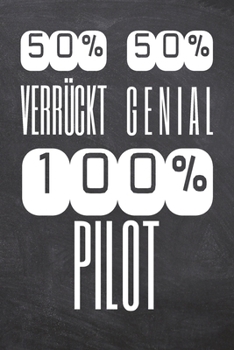 50% Verrückt 50% Genial 100% Pilot: Pilot Punktraster Notizbuch, Notizheft oder Notizblock | 110  Seiten | Büro Equipment & Zubehör | Lustiges Geschenk zu Weihnachten oder Geburtstag (German Edition)