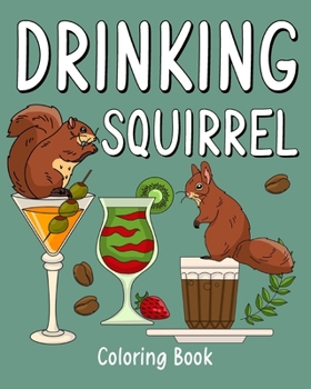 Drinking Squirrel Coloring Book: Recipes Menu Coffee Cocktail Smoothie Frappe and Drinks, Activity Painting B0CMR475HG Book Cover
