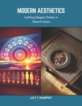 Paperback Modern Aesthetics: Crafting Elegant Doilies in Vibrant Colors Book