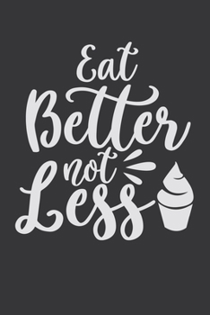 Paperback Eat Better Not Less: 100 Pages 6'' x 9'' Lined Writing Paper - Best Gift For Cooking Lover Book