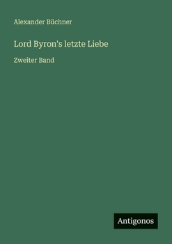 Paperback Lord Byron's letzte Liebe: Zweiter Band [German] Book