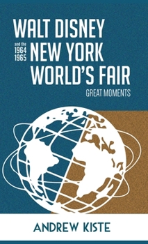 Walt Disney and the 1964-1965 New York World's Fair: Great Moments
