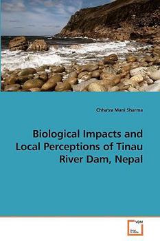 Paperback Biological Impacts and Local Perceptions of Tinau River Dam, Nepal Book
