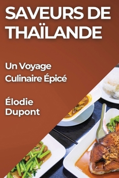 Paperback Saveurs de Thaïlande: Un Voyage Culinaire Épicé [French] Book