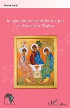 Inculturation et problématique de l'unité de l'Eglise (Afrique Théologique & Spirituelle) (French Edition)