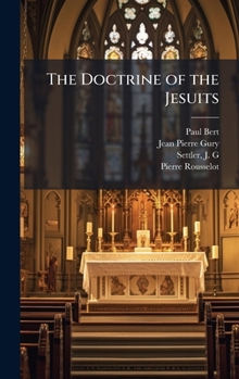 The doctrine of the Jesuits : with a dedication to Monsieur Freppel, Bishop of angers