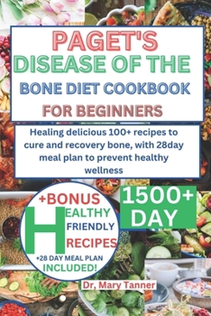 Paperback Paget's Disease of Bone Diet Cookbook for Beginners: Healing delicious 100+ recipes to cure and recovery bone, with 28day meal plan to prevent healthy [Large Print] Book