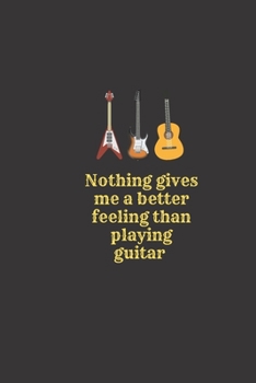 Paperback Nothing gives me a better feeling than playing guitar: Guitar Tablature Blank Notebook Chords Guitarists Sheet Music Journal Musician Gift 6 x 9 100 p Book