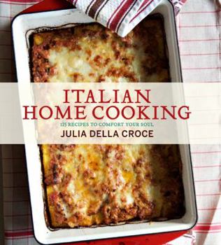 Hardcover Italian Home Cooking: 125 Recipes to Comfort Your Soul Book