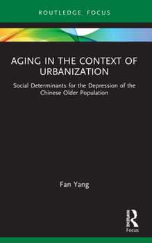 Paperback Aging in the Context of Urbanization: Social Determinants for the Depression of the Chinese Older Population Book