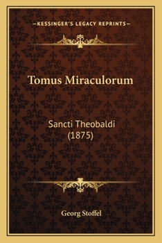 Paperback Tomus Miraculorum: Sancti Theobaldi (1875) [Latin] Book