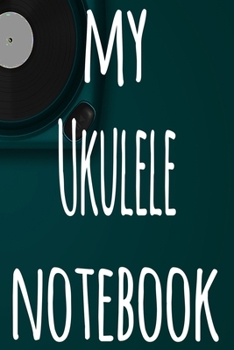 Paperback My Ukulele Notebook: The perfect gift for the musician in your life - 119 page lined journal! Book