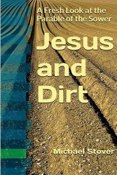 Paperback Jesus and Dirt: A Fresh Look at the Parable of the Sower Book