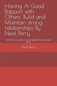 Paperback Having A Good Rapport with Others. Build and Maintain strong relationships By Neal Perry: Build and maintain strong relationships By Neal Perry Book