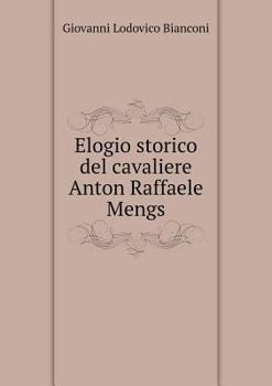 Paperback Elogio storico del cavaliere Anton Raffaele Mengs [Italian] Book