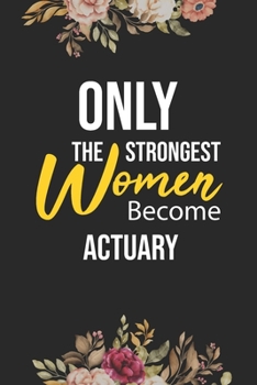 Paperback Only The Strongest Women Become Actuary: Lined Composition Notebook Gift for Actuary Funy Birthday Gift Journal / 6"X9" - 120 Page Book