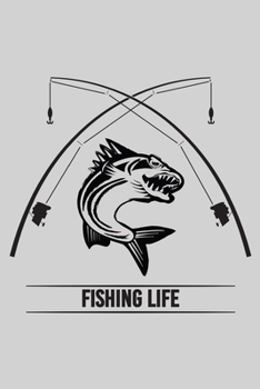 Fishing Life: A Log Book To Record Details of Fishing Trip Experiences, Including Date, Time, Location, Weather Conditions, Water Conditions, Moon Phases etc