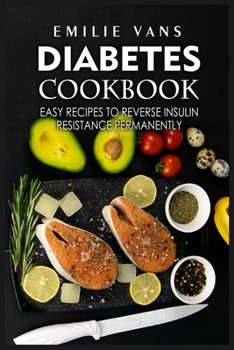 Paperback Diabetes Cookbook: Easy Recipes to Reverse Insulin Resistance Permanently Book