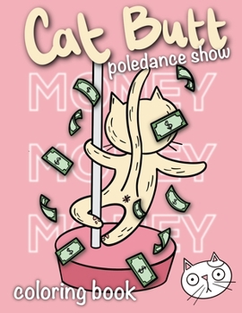 Paperback Cat Butt Coloring Book: Poledance Show Funny Book For Cat Lovers Birthday Book