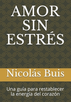 Paperback Amor Sin Estrés: Una guía para restablecer la energía del corazón [Spanish] Book