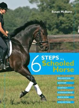 Hardcover 6 Steps to a Schooled Horse: Relaxtion, Rhythm, Contact, Straightness, Impulsion, Collection Book