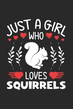 Paperback Just A Girl Who Loves Squirrels: Squirrels Lovers Girl Funny Gifts Journal Lined Notebook 6x9 120 Pages Book