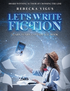 Paperback Let's Write Fiction: Tears, Fears, Confidence, Book