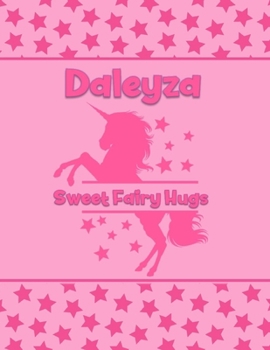 Daleyza Sweet Fairy Hugs: Personalized Draw & Write Book with Her Unicorn Name | Word/Vocabulary List Included for Story Writing