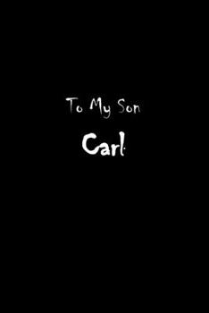 To My Dearest Son Carl: Letters from Dads Moms to Boy, Baby Shower Gift for New Fathers, Mothers & Parents, Journal (Lined 120 Pages Cream Paper, 6x9 inches, Soft Cover, Matte Finish)