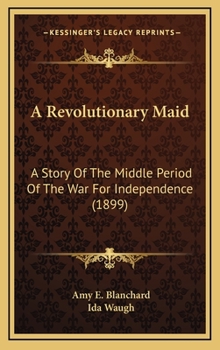 A Revolutionary Maid - Book #2 of the War of the Revolution